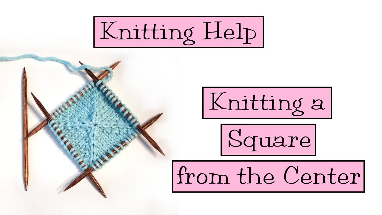 Knitting Help  - Knitting a Square from the Center