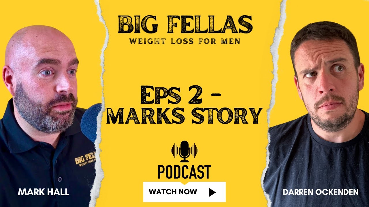 Big Fellas Podcast Ep. 2: Mark's Journey - From 'Big Man' to a Better Man | Weight loss for Men