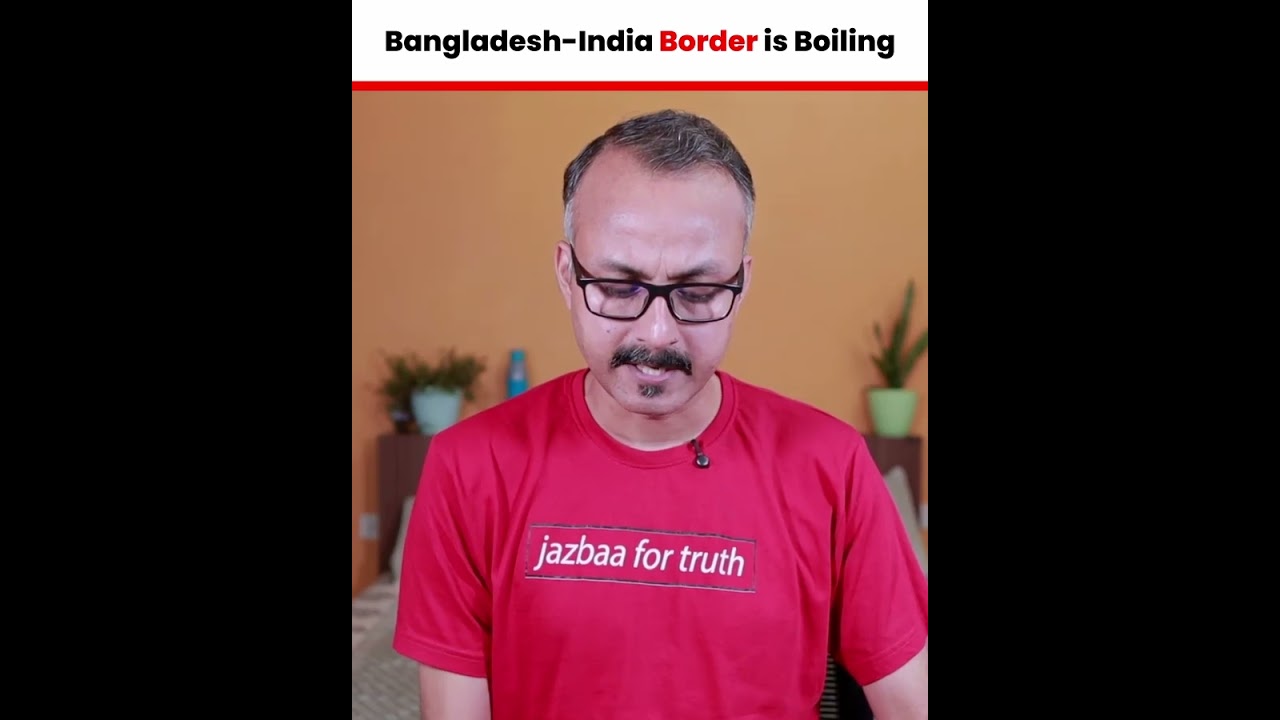 Bangladesh India Border is Boiling