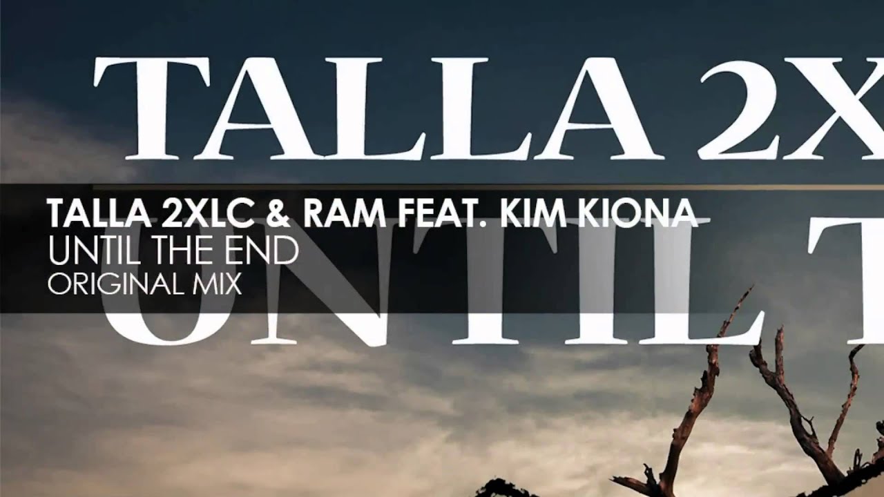 Talla 2XLC & RAM featuring Kim Kiona - Until The End (Original Mix)