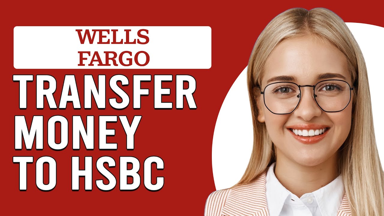 How To Transfer Money From Wells Fargo To HSBC (How To Send Money From Wells Fargo To HSBC)