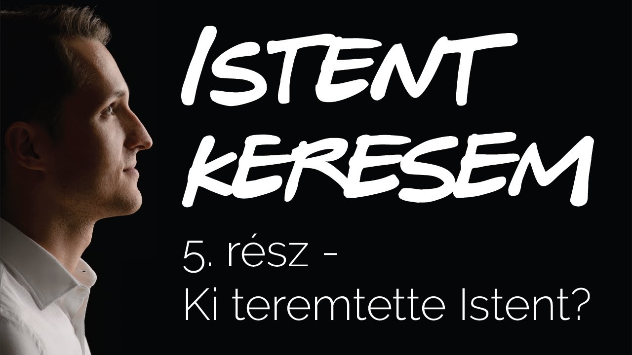 Ki teremtette Istent? | Istent keresem #5