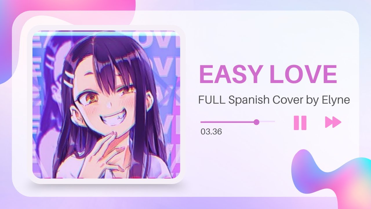❀ᴇʟɪɪ. Easy Love『Ijiranaide, Nagatoro-san Opening 1』 (FULL Cover Español)