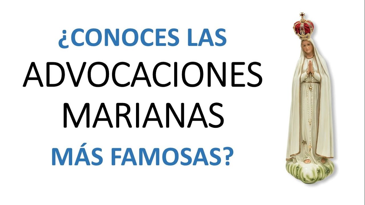 AMOR A LA MADRE DE DIOS - Las Advocaciones Marianas más famosas