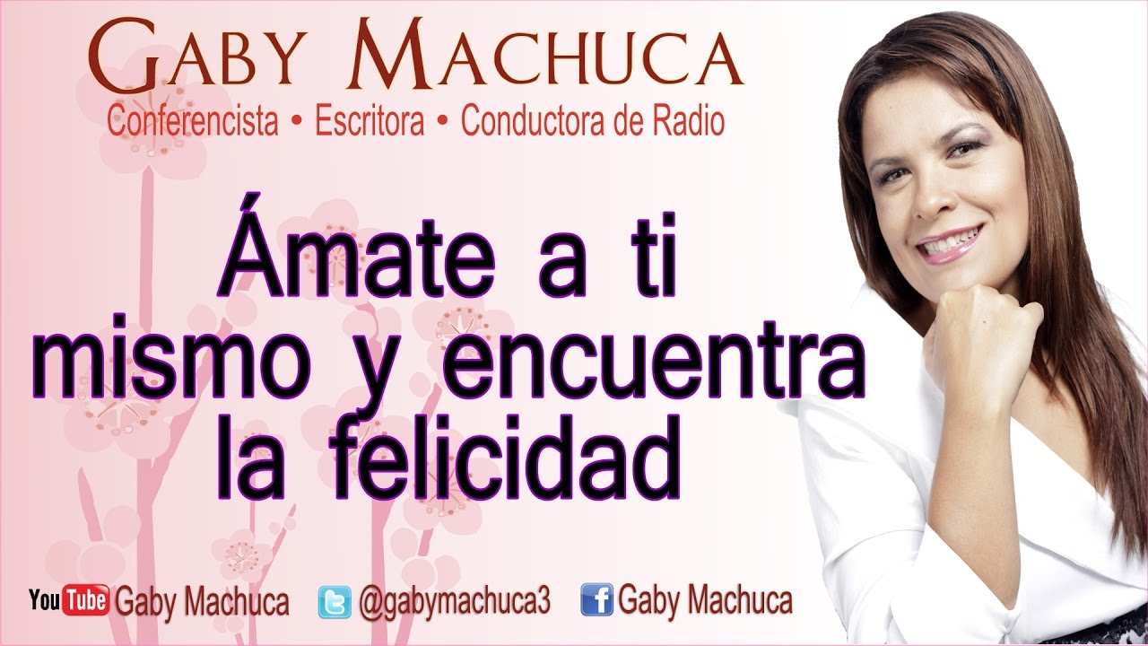 Ámate a ti mismo y encuentra la felicidad con Gaby Machuca