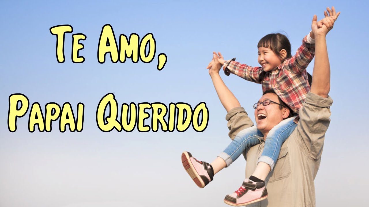 Te Amo, Papai Querido
