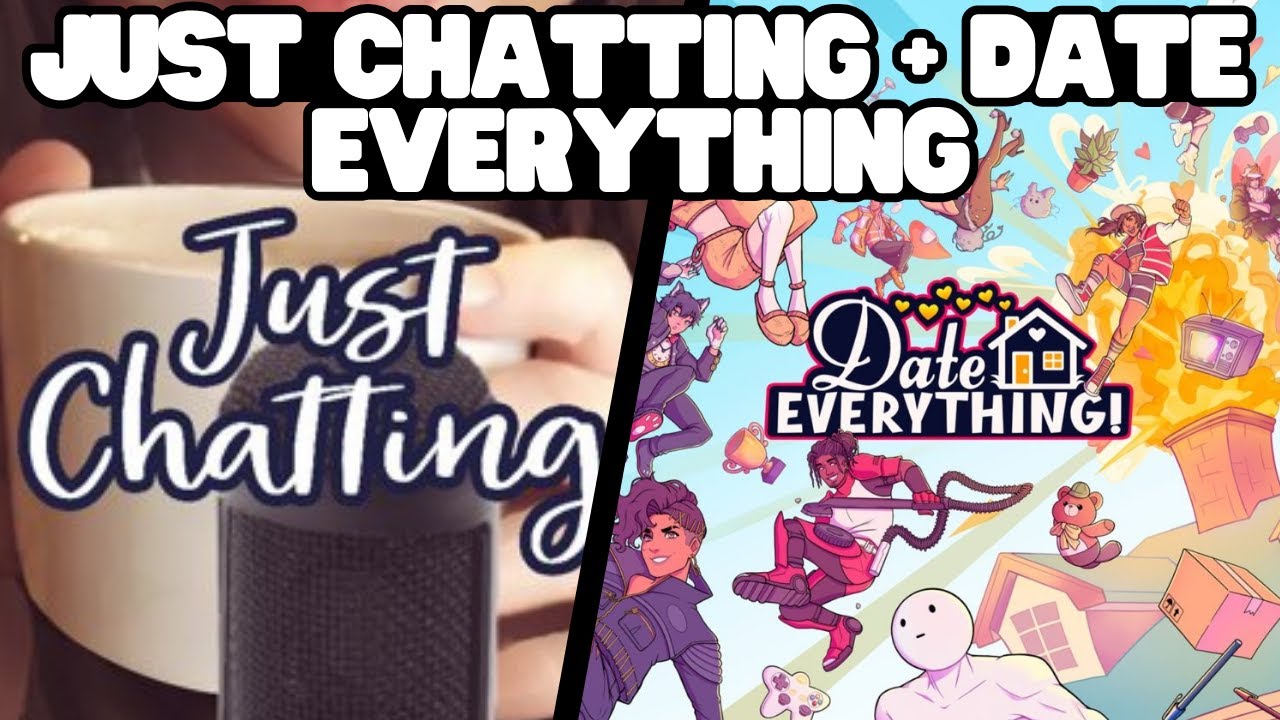 JUST CHATTING + DATE EVERYTHING PART 1 | JIHYORGE
