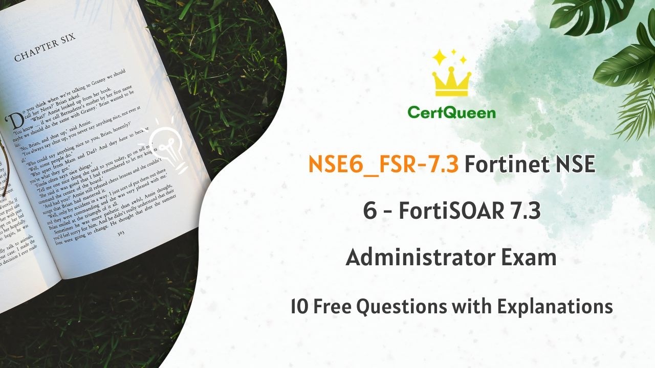 NSE6_FSR-7.3 Экзамен Fortinet NSE 6 - FortiSOAR 7.3 для администраторов | 10 бесплатных вопросов ...