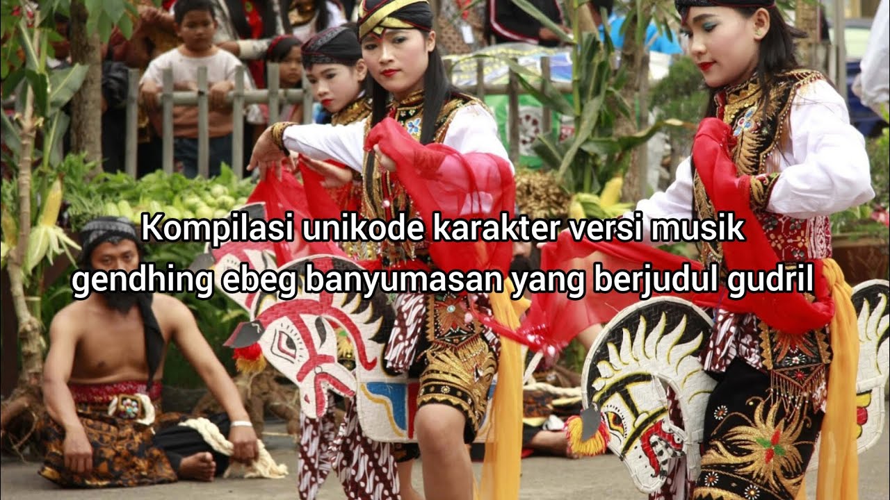 Kompilasi unikode karakter versi musik gendhing ebeg banyumasan yang berjudul gudril 