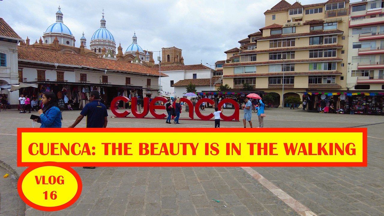 CUENCA ECUADOR:  WALKING FROM AIR BB TO PARQUE CALDERON TO CATEDRAL TO PLAZA SAN FRANCISCO