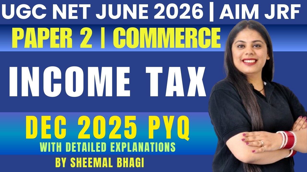 UNIT 10- INCOME TAX DEC 2025 PYQ DISCUSSION | UGC NET JUNE 2026 PAPER 2 COMMERCE BY SHEEMAL MAM