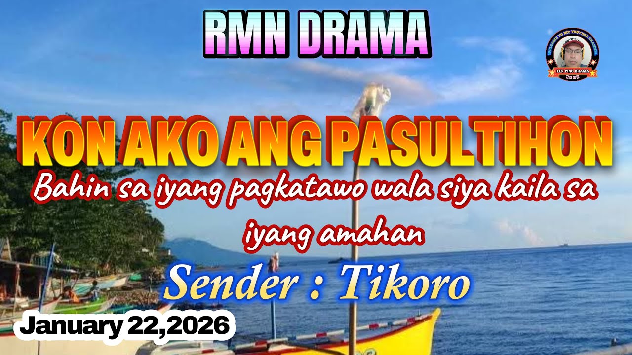 KON AKO ANG PASULTIHON * Sender : Tikoro * January 22,2026