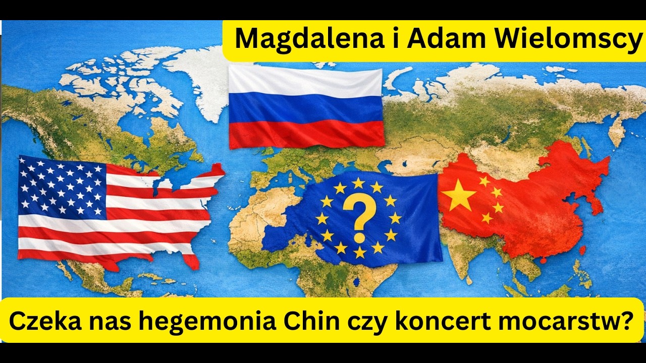 Czeka nas hegemonia Chin czy koncert mocarstw? - Magdalena i Adam Wielomscy