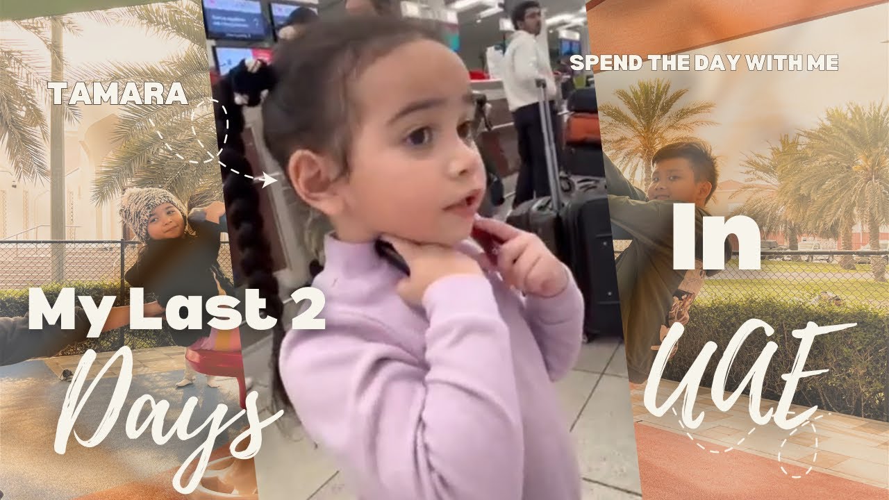 “ My Last 2 days in UAE “ - Tamara