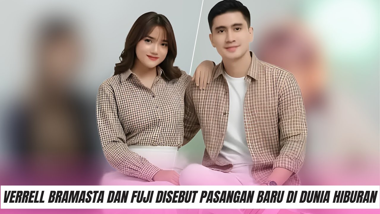 Romantis! Verrell Bramasta dan Fuji Disebut Pasangan Baru di Dunia Hiburan