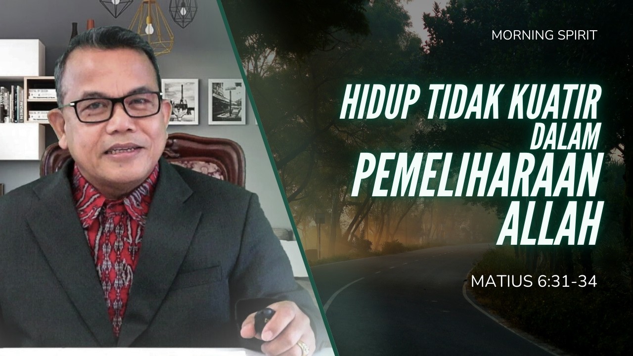 Hidup Tidak Kuatir Dalam Pemeliharaan Allah | Matius 6:31-34 | Morning Spirit - 18 Maret 2026