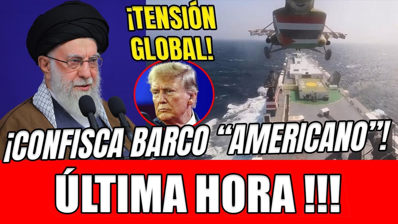 🔥 TENSI&Oacute;N GLOBAL! 🚢 IR&Aacute;N CONFISCA BARCO &ldquo;AMERICANO&rdquo; Y IMITA JUGADA PETROLERA DE TRUMP EN ORMUZ