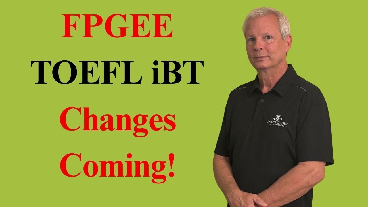 TOEFL iBT Changes and New Requirements for the FPGEE