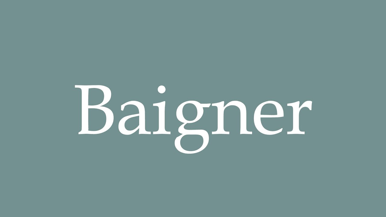 How to Pronounce ''Baigner'' Correctly in French
