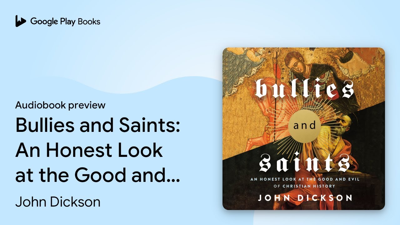 Bullies and Saints: An Honest Look at the Good… by John Dickson · Audiobook preview