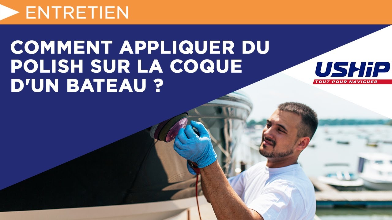 Comment appliquer du polish sur la coque d'un bateau ? | USHIP