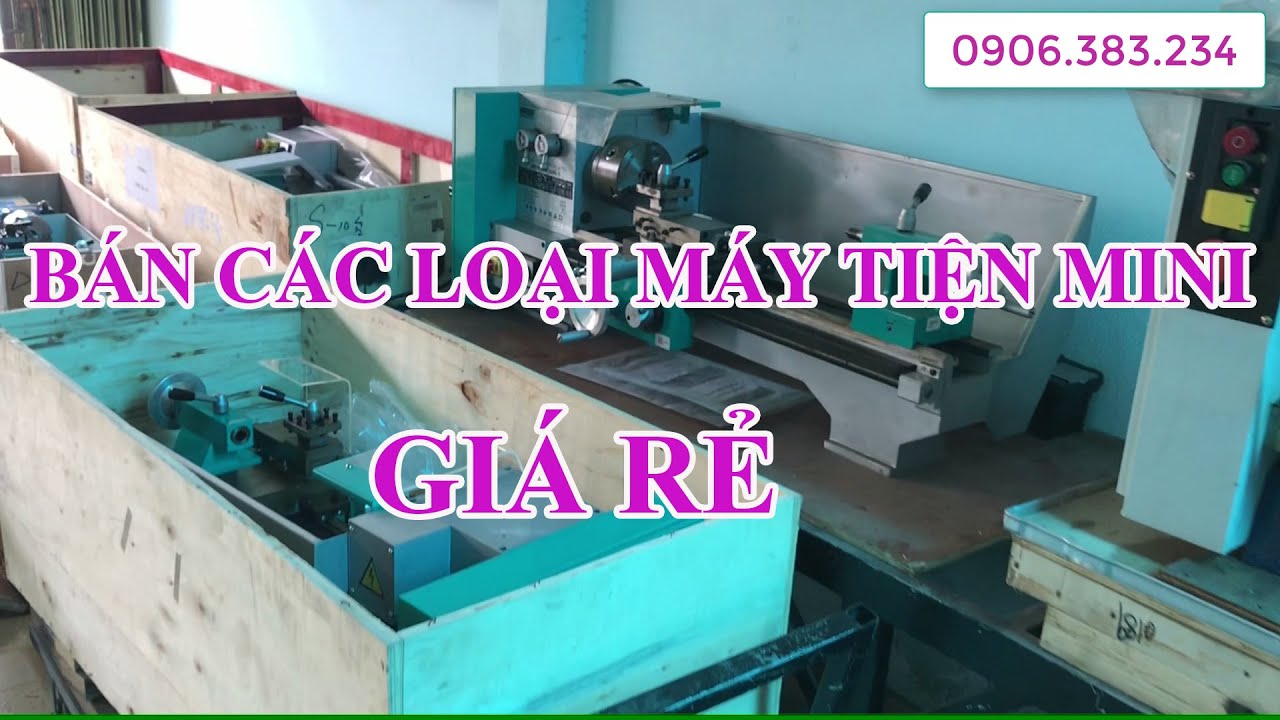 CHÀO BÁN CÁC LOẠI MÁY TIỆN MINI GIÁ RẺ BẤT NGỜ