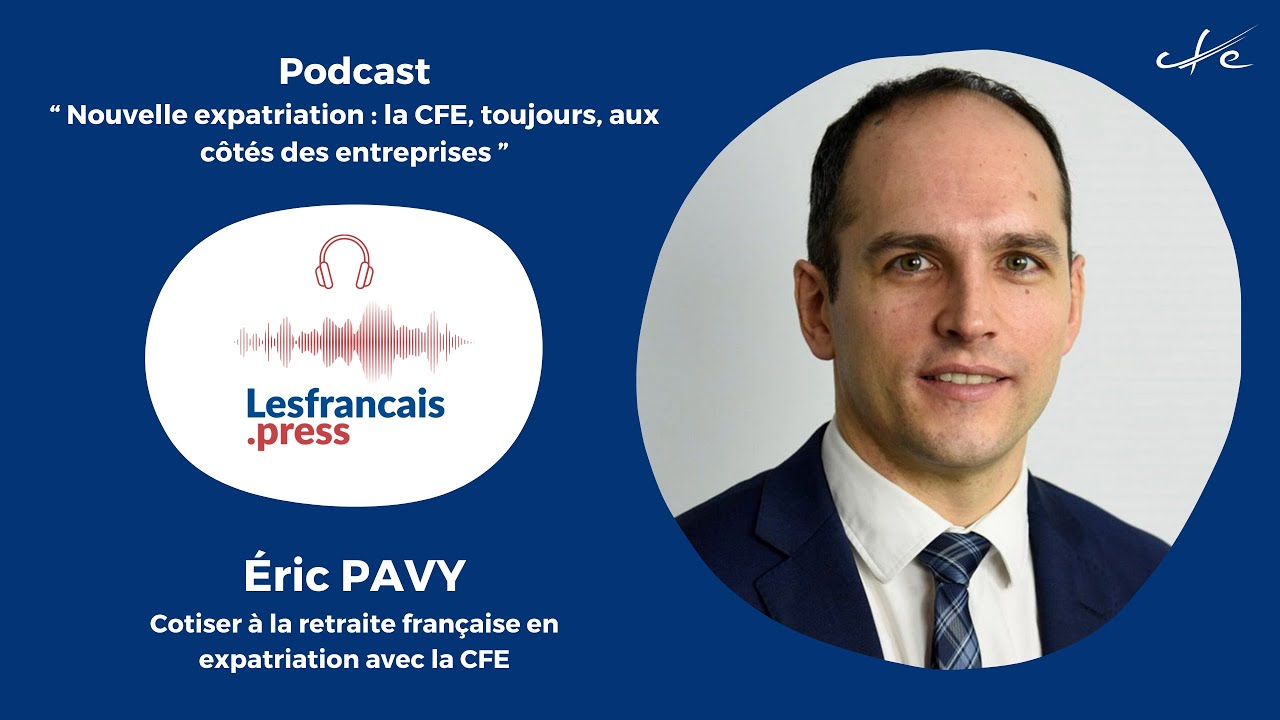 Podcast Lesfrançais.press : Cotisation retraite et expatriation avec la CFE