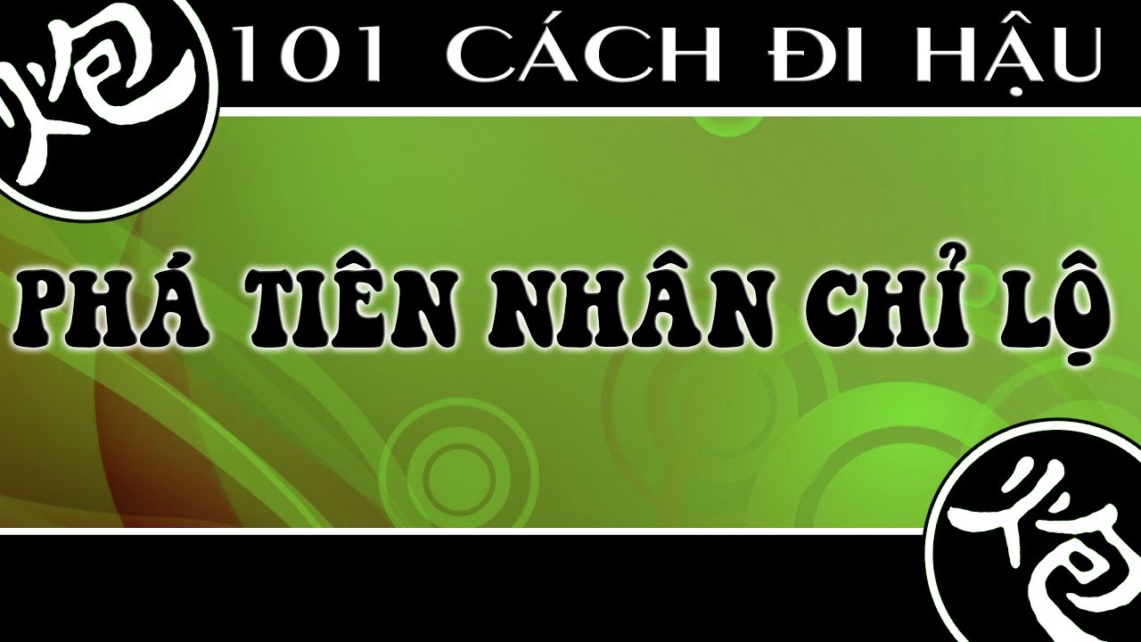 Cờ Tướng khai cuộc đi hậu cách Phá trận Tiên Nhân Chỉ Lộ hay nhất