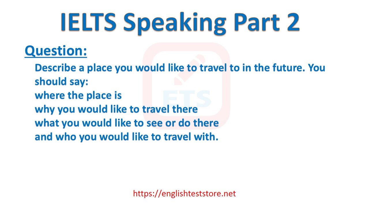 IELTS Speaking Part 2 - Describe a place you would like to travel to in the future.