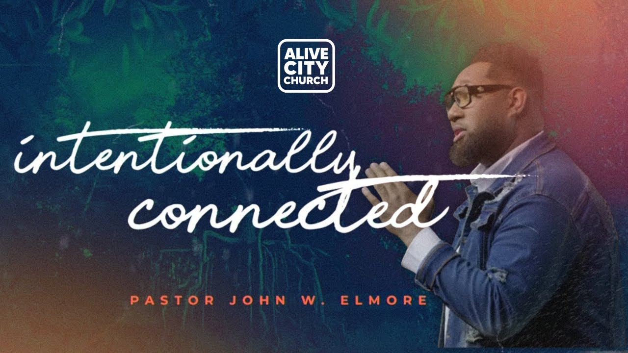 Intentionally Connected // Pastor John Elmore