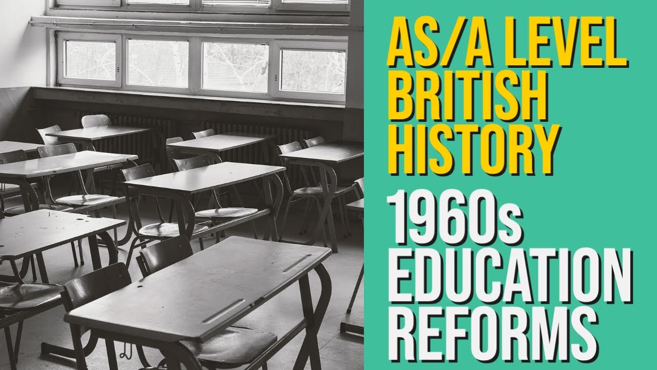 Education reforms in the 1960s - A level Modern British History