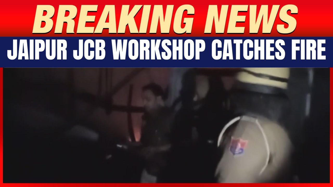 Jaipur Fire At JCB Service Center Sparks Emergency Response From Local Authorities