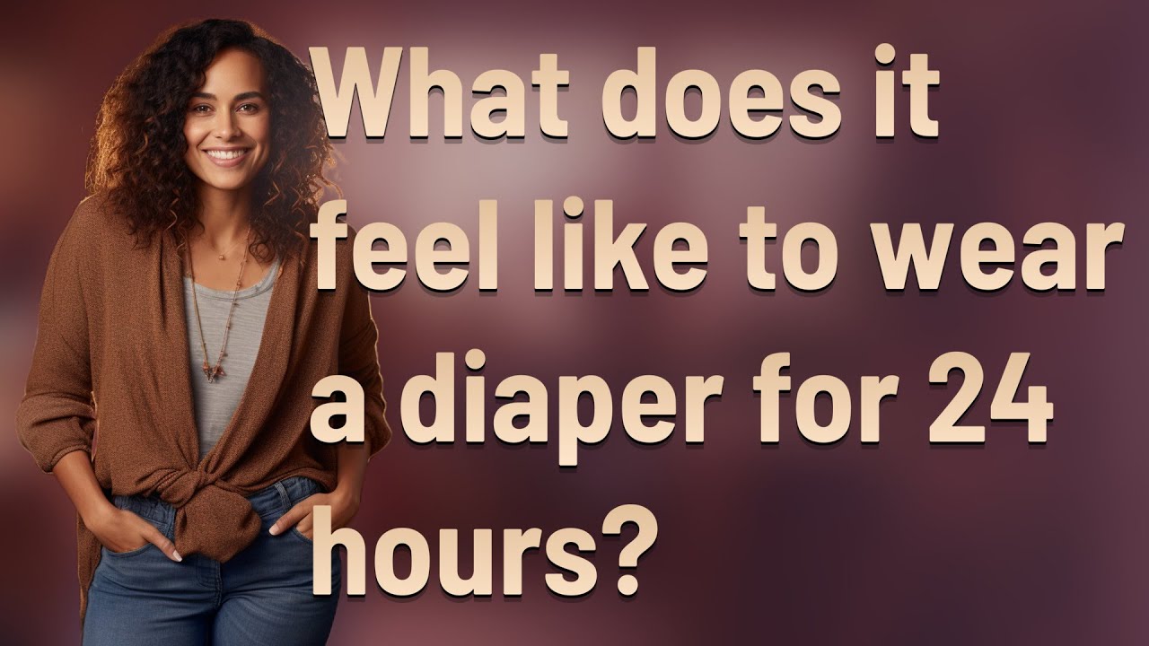 What does it feel like to wear a diaper for 24 hours?