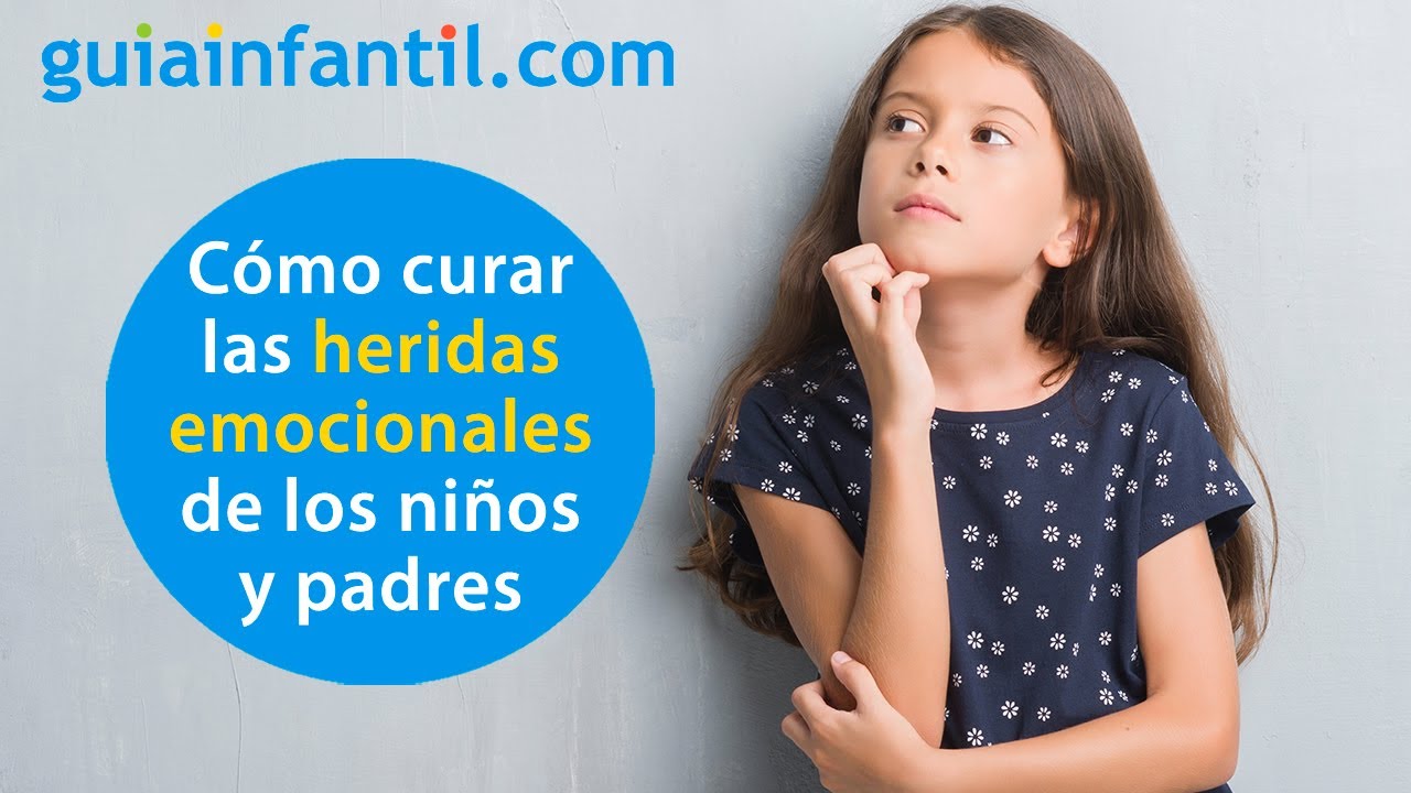 Guía para comprender las heridas emocionales de los niños y de los padres y cómo curarlas