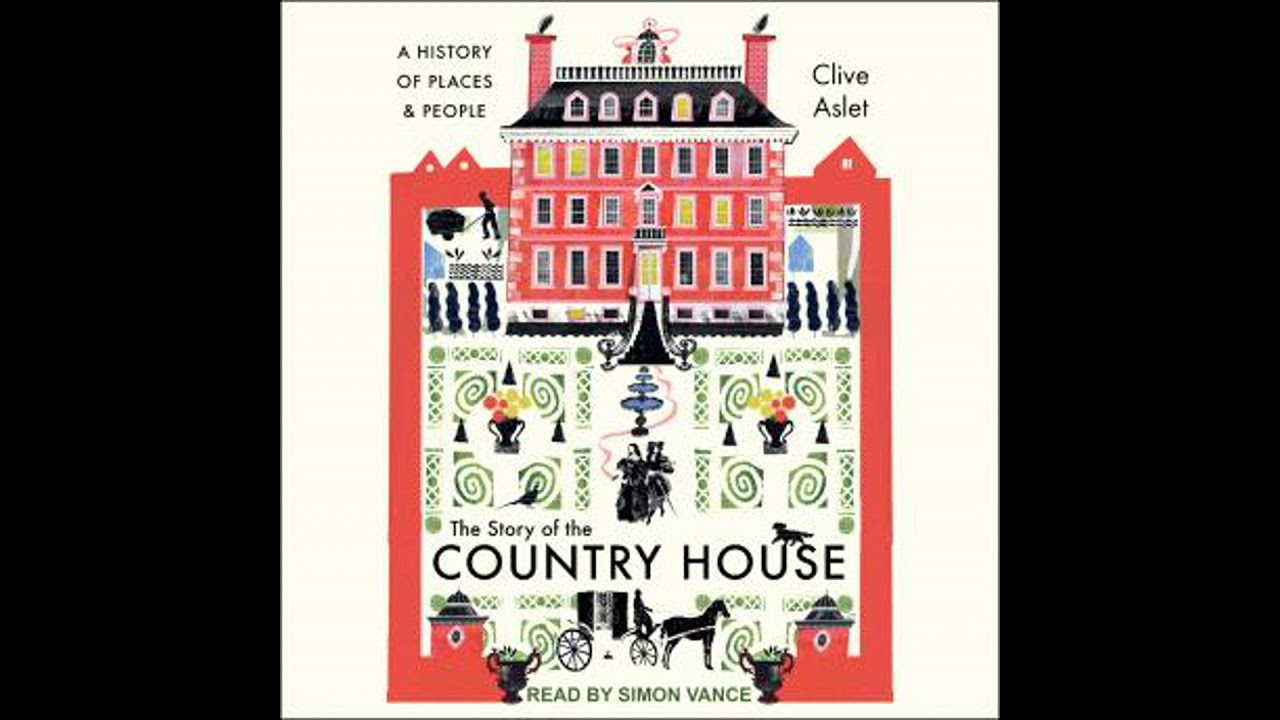Story of the Country House: A History of Places and People - Clive Aslet