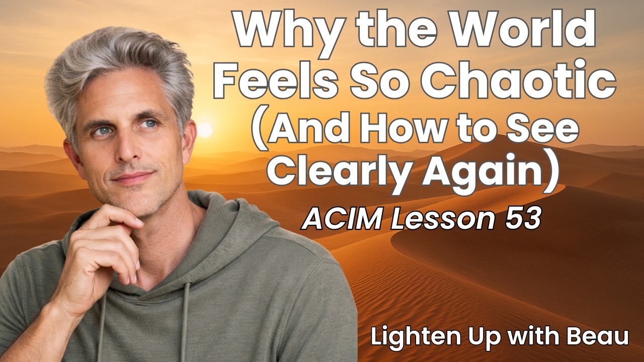 Why the World Feels So Chaotic (And How to See Clearly Again) | A Course in Miracles Lesson 53