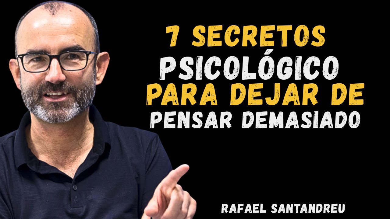 7 Secretos Psicológicos para Dejar de Pensar Demasiado y Encontrar la Paz Mental | Rafael Santandreu