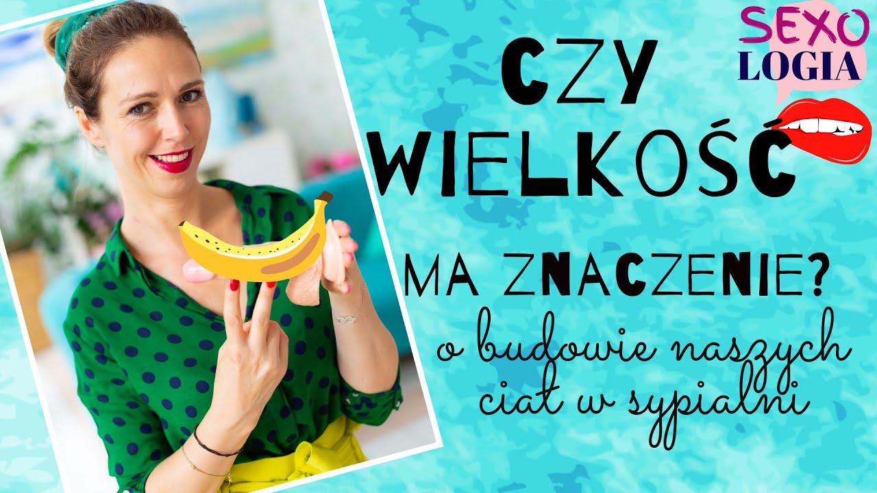 Czy wielkość ma znaczenie? A jesli tak to jakie? O naszych różnych intymnych rozmiarach.