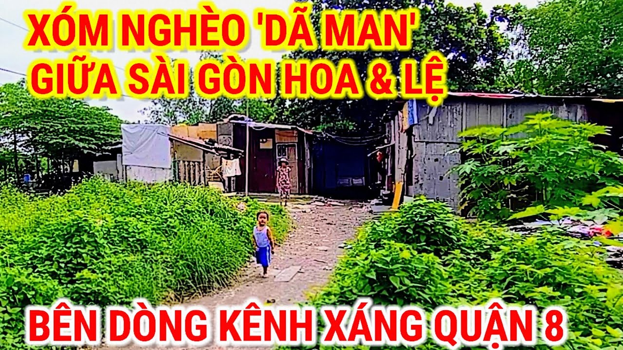 KHÔNG NGỜ ! PHÁT HIỆN XÓM NGHÈO 'DÃ MAN' GIỮA SÀI GÒN HOA & LỆ BÊN DÒNG KÊNH XÁNG QUẬN 8