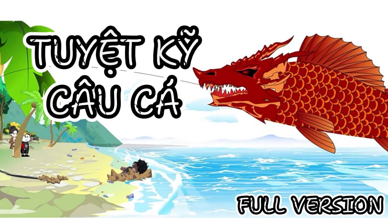 Full Version | Tuyệt Kỹ Câu Cá | SoupSoup