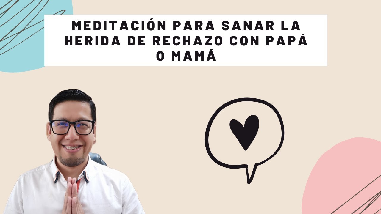 Meditación para sanar la herida de rechazo con mama o papa