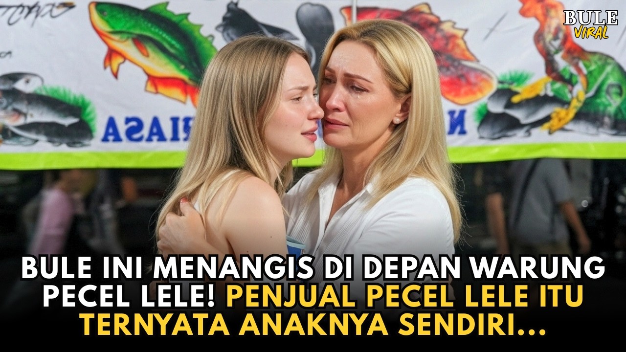 BULE INI DATANG KE WARUNG PECEL LELE DAN MENANGIS, IA BERKATA “PENJUALNYA ITU ANAK KANDUNGKU...”