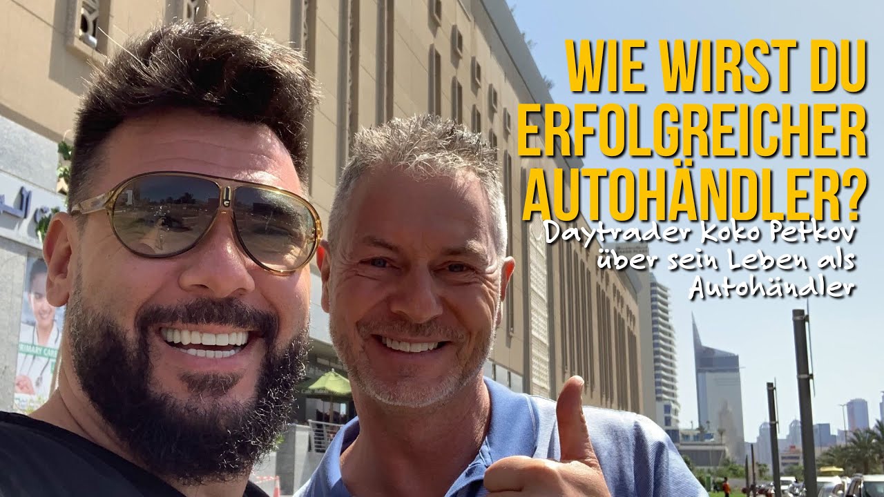 Wie wirst du erfolgreicher Autohändler? Daytrader Koko Petkov über sein Leben als Autohändler