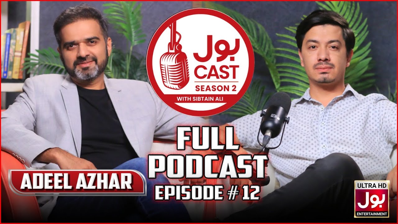 BOL Cast ft. Adeel Azhar | Full Podcast | Ep 12 | BOL Cast Season 2 with Sibtain Ali