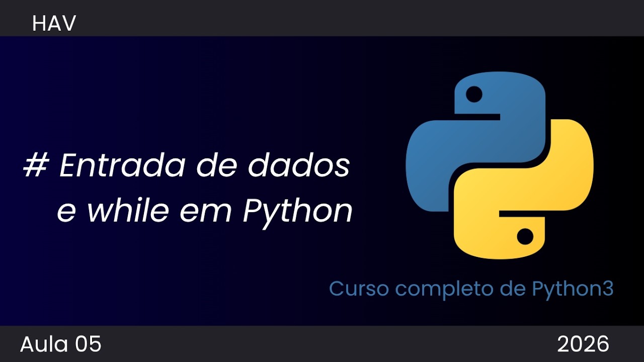 AULA 05 - ENTRADA DE DADOS E WHILE EM PYTHON ( Curso completo para 2026 )
