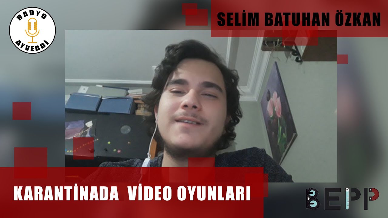 Karantinada Video Oyunları - Selim Batuhan Özkan || Bepp Online Konuşması