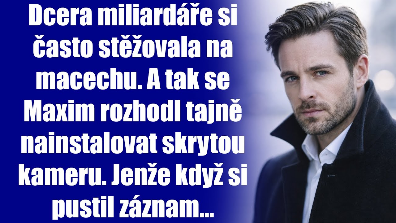 Dcera miliardáře si často stěžovala na macechu. A tak se Maxim rozhodl tajně nainstalovat skrytou...