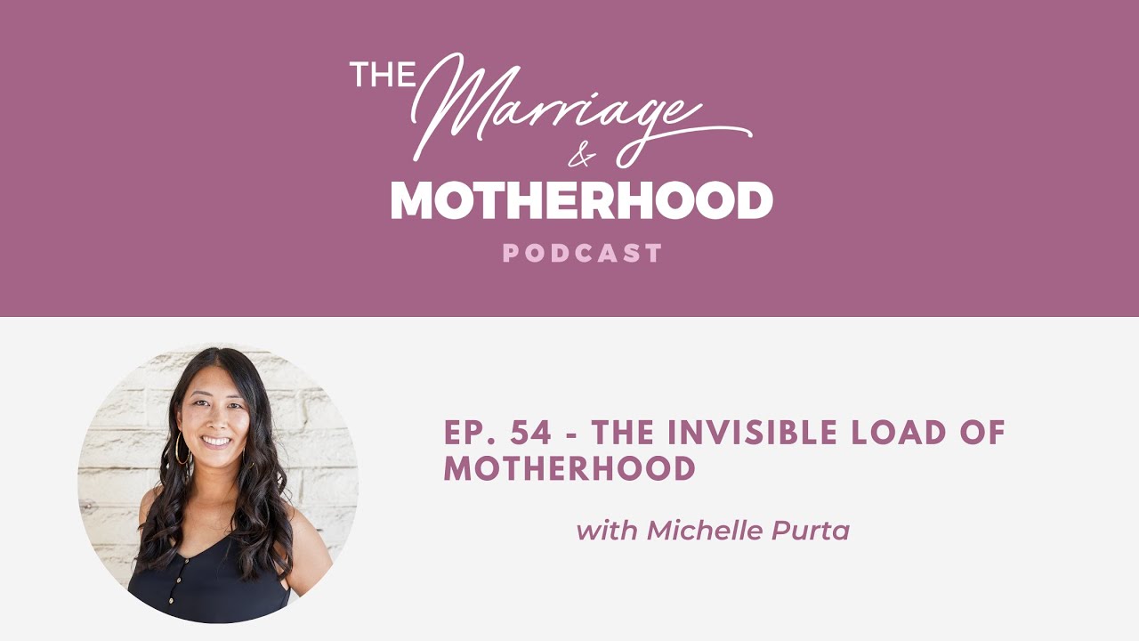 The Marriage & Motherhood Podcast - Ep 54 - The Invisible Load of Motherhood