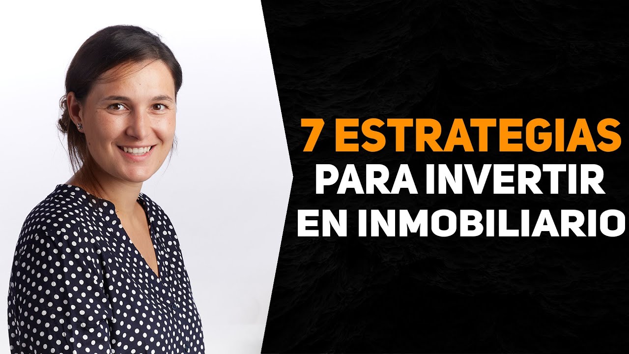 🏠 7 ESTRATEGIAS para INVERTIR de forma exitosa EN INMOBILIARIO