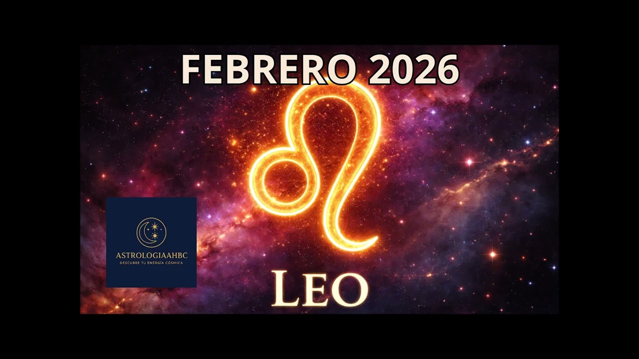 LEO Febrero 2026 ♌ Amor, Trabajo, Dinero y Energías del Mes | Horóscopo Mensual